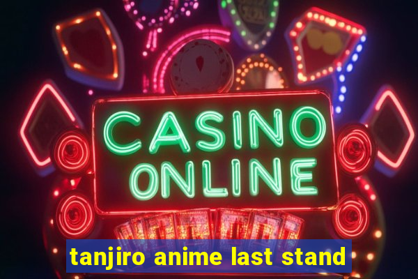 tanjiro anime last stand